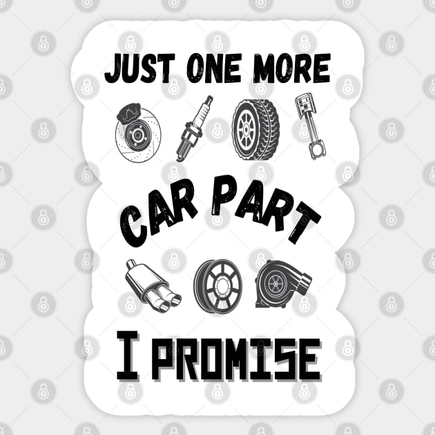 Just one more car part I promise, Funny car parts lover Sticker by JustBeSatisfied